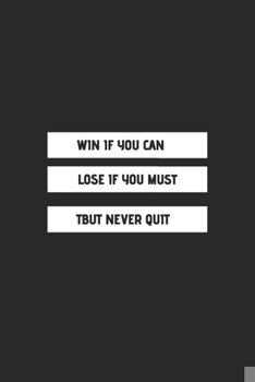 Paperback Win If You Can Lose If You Must Tbut Never Quit.: Motivational Inspirational and Positive Notebooks Gifts / Journal Gift, 110 Pages, 6x9, Soft Cover. Book