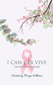 Hardcover I Can-Cer Vive: Live Free, Choose Joy Book