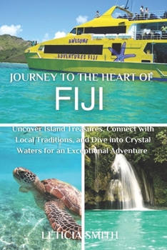 JOURNEY TO THE HEART OF FIJI: Uncover Island Treasures, Connect with Local Traditions, and Dive into Crystal Waters for an Exceptional Adventure