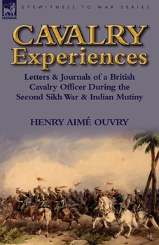 Paperback Cavalry Experiences: Letters & Journals of a British Cavalry Officer During the Second Sikh War & Indian Mutiny Book