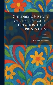 Children's History of Israel From the Creation to the Present Time