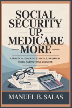 Paperback Social Security Up, Medicare More: A Practical Guide to 2026 COLA, Premium Hikes, and Retiree Budgets Book