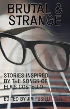 Paperback Brutal & Strange: Stories Inspired by the Songs of Elvis Costello Book