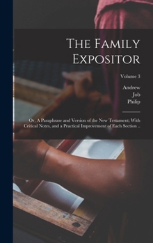 Hardcover The Family Expositor; or, A Paraphrase and Version of the New Testament; With Critical Notes, and a Practical Improvement of Each Section ..; Volume 3 Book