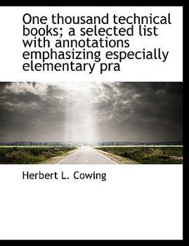 Paperback One Thousand Technical Books; A Selected List with Annotations Emphasizing Especially Elementary Pra Book