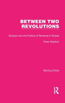 Hardcover Between Two Revolutions: Stolypin and the Politics of Renewal in Russia Book