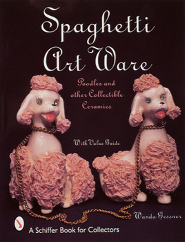 Paperback Spaghetti Art Ware: Poodles and Other Collectible Ceramics Book