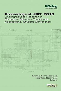 Paperback Proceedings of Urc* 2010. Undergraduate Research in Computer Science - Theory and Applications. Student Conference Book