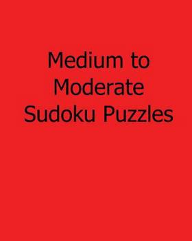 Paperback Medium to Moderate Sudoku Puzzles: Easy to Read, Large Grid Sudoku Puzzles Book