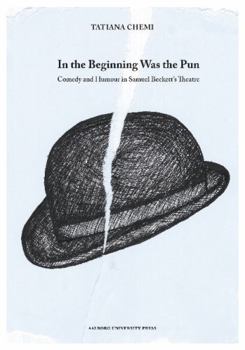 Paperback In the Beginning Was the Pun: Comedy and Humour in Samuel Beckett's Theatre Book