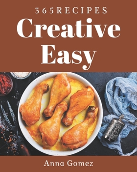 Paperback 365 Creative Easy Recipes: The Easy Cookbook for All Things Sweet and Wonderful! Book