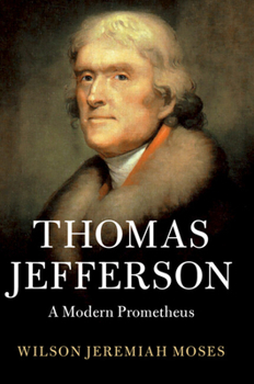 Thomas Jefferson: A Modern Prometheus - Book  of the Cambridge Studies on the American South