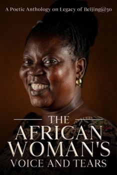 The African Woman's Voice and Tears: A Poetic Anthology on Legacy of Beijing@30