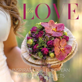 Paperback In Love: Inspirational European Bridal Bouquets Book