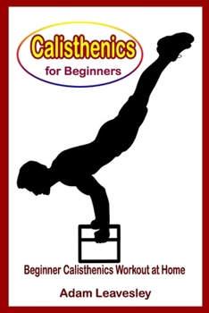 Paperback Calisthenics for Beginners: Beginner Calisthenics Workout at Home Book