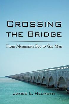 Hardcover Crossing the Bridge: From Mennonite Boy to Gay Man Book