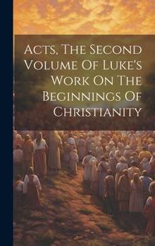 Hardcover Acts, The Second Volume Of Luke's Work On The Beginnings Of Christianity Book