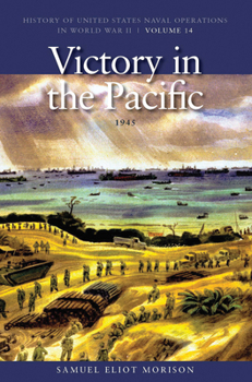 History of US Naval Operations in WWII 14: Victory in the Pacific 45 - Book #14 of the History of United States Naval Operations in World War II