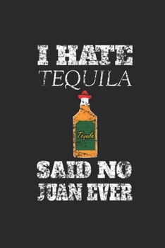 I Hate Tequila: Tequila, Dotted Bullet (6" x 9" - 120 pages) ~ Drink Themed Notebook for Daily Journal, Diary, and Gift