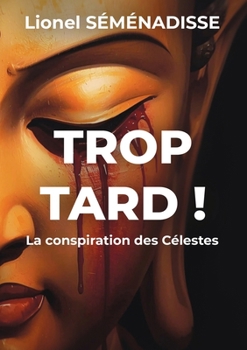 Paperback Trop Tard !: La conspiration des Célestes [French] Book