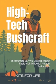 Paperback High-Tech Bushcraft: The Ultimate Survival Guide Blending Traditional Skills with Modern Technology Book