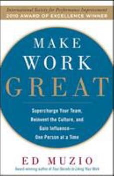 Hardcover Make Work Great: Super Charge Your Team, Reinvent the Culture, and Gain Influence One Person at a Time Book