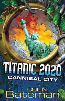 Titanic 2020: Cannibal City: Bk. 2 - Book #2 of the Titanic 2020