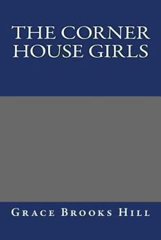 The Corner House Girls: How They Moved to Milton, What They Found, and What They Did - Book #1 of the Corner House Girls