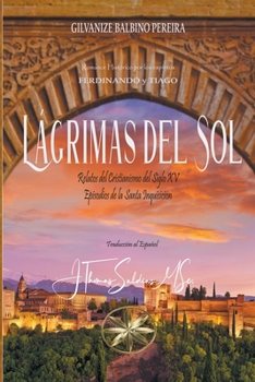 Paperback Lágrimas del Sol. Relatos del Cristianismo del Siglo XV. Episodios de la Santa Inquisición [Spanish] Book