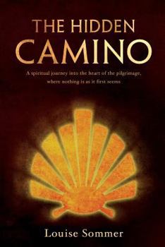 Paperback The Hidden Camino: A Spiritual Journey Into the Heart of the Pilgrimage, Where Nothing Is as It First Seems Book