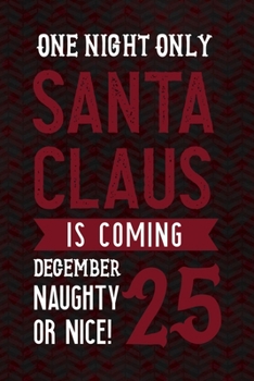 Paperback One Night Only Santa Claus Is Coming December 25 Naughty Or Nice!: Notebook Journal Composition Blank Lined Diary Notepad 120 Pages Paperback Red And Book