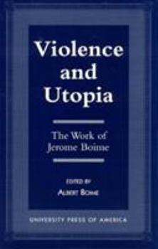 Paperback Violence and Utopia: The Work of Jerome Boime Book