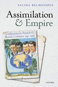 Hardcover Assimilation and Empire: Uniformity in French and British Colonies, 1541-1954 Book