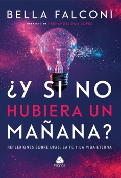 Y si no hubiera manana?: Reflexiones sobre Dios, la fe y la vida eterna
