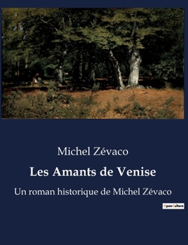Les Amants de Venise: Un roman historique de Michel Zévaco