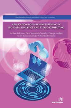 Applications of Machine Learning in Big-Data Analytics and Cloud Computing (River Publishers Series in Information Science and Technology)