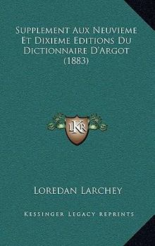 Paperback Supplement Aux Neuvieme Et Dixieme Editions Du Dictionnaire D'Argot (1883) [French] Book