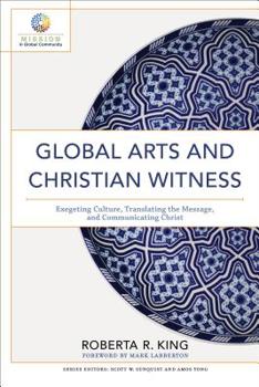 Global Arts and Christian Witness: Exegeting Culture, Translating the Message, and Communicating Christ