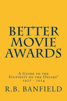 Paperback Better Movie Awards: A Guide to the Stupidity of the Oscars Book