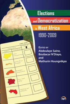 Paperback Elections and Democratization in West Africa, 1990-2009. Edited by Abdoulaye Saine, Boubacar N'Daiye & Mathurin Houngnikpo Book