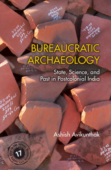 Hardcover Bureaucratic Archaeology: State, Science, and Past in Postcolonial India Book