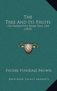 Paperback The Tree And Its Fruits: Or Narratives From Real Life (1835) Book