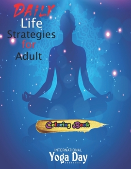 Paperback Daily Life Strategies for Adult: Your Ultimate Beginner's Guide On How To Use Yoga To Maximize Weight Loss And Live The Stress-Free Life Of Your Dream Book