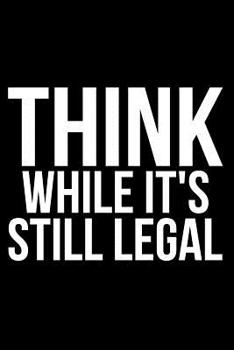 Paperback Think While It's Still Legal Book