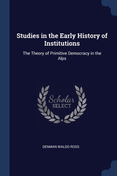 Paperback Studies in the Early History of Institutions: The Theory of Primitive Democracy in the Alps Book