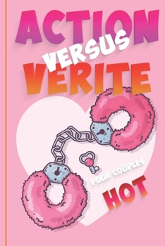 ACTION VERSUS VERITE | POUR COUPLES HOT|: 69 Action Vérité pour jouer immédiatement – 25 pages à remplir selon votre inventivité | Cadeau original ... tout au long de l’année.