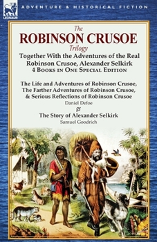 Paperback The Robinson Crusoe Trilogy: Together with the Adventures of the Real Robinson Crusoe, Alexander Selkirk 4 Books in One Special Edition Book