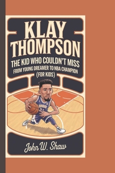 Paperback Klay Thompson: THE KID WHO COULDN'T MISS: From Young Dreamer to NBA Champion (FOR KIDS) Book
