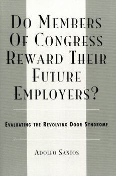 Paperback Do Members of Congress Reward Their Future Employers?: Evaluating the Revolving Door Syndrome Book