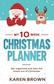 Paperback My 10 Week Christmas Planner: Get organised and take the stress out of Christmas - holiday organiser. Plan your budget, gifts, cards, decorations, t Book